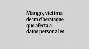 Mango confirma un ciberataque que afectó datos personales de clientes