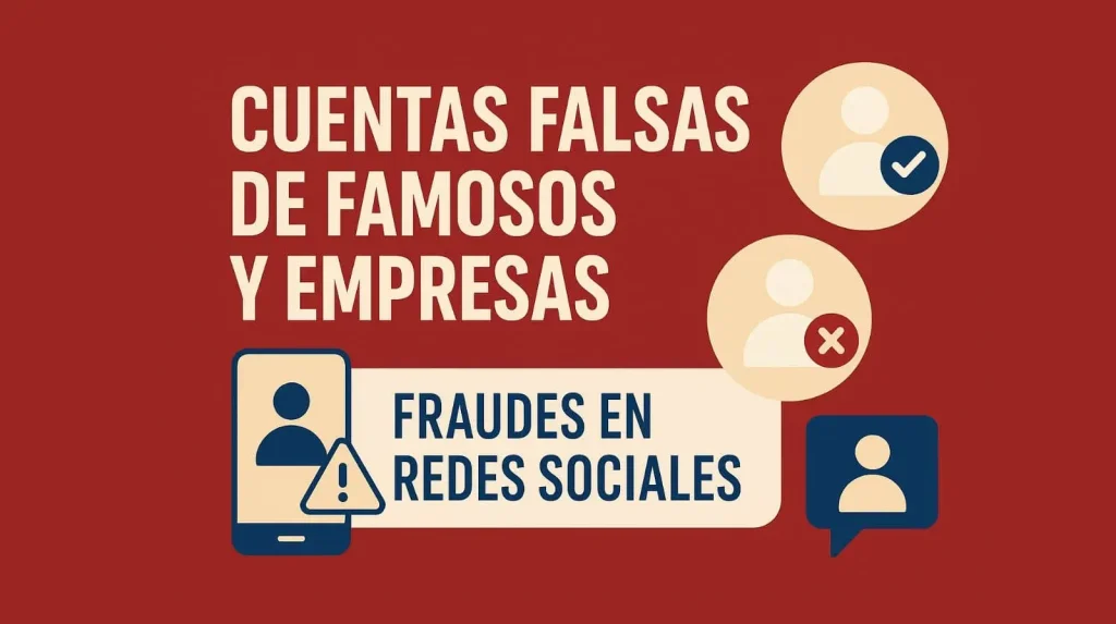 Cuentas falsas de famosos y empresas en redes sociales.