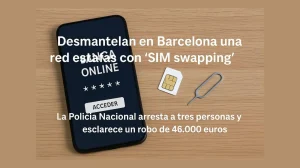 La Policía Nacional desarticula una estafa de SIM swapping en Barcelona