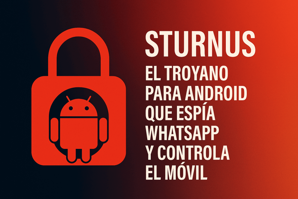 Troyano Sturnus para Android que espía WhatsApp y controla el móvil