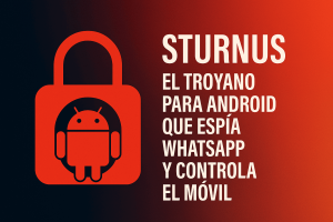 Troyano Sturnus para Android que espía WhatsApp y controla el móvil
