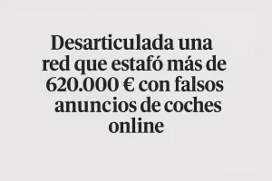 Operación policial contra una red de estafas con falsos anuncios de coches de segunda mano online